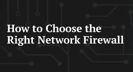 Choosing the Right Firewall: